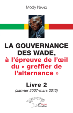 La gouvernance des Wade, à l'épreuve de l'œil du « greffier de l'alternance » Livre 2