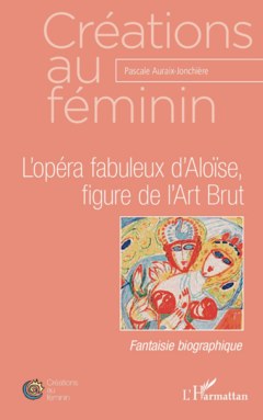 L'opéra fabuleux d'Aloïse, figure de l'Art Brut