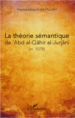 La théorie sémantique de 'Abd al-Qahir al-Jurjani (m. 471/1078)