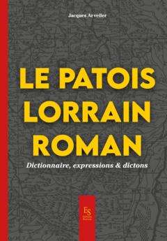 Le patois lorrain roman - Dictionnaire, expression & dictons