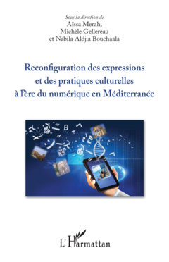 Reconfiguration des expressions et des pratiques culturelles à l'ère du numérique en Méditerranée