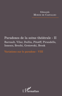 Paradoxes de la scène théâtrale - II Barrault, Vilar, Dullin, Pitoëff, Pirandello, Ionesco, Brecht, Grotowski, Brook