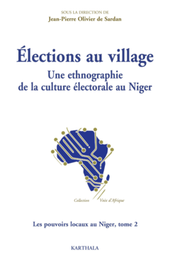 Élections au village. Une ethnographie de la culture électorale au Niger. Les pouvoirs locaux au Niger, tome 2