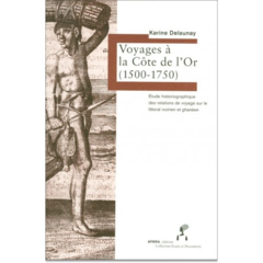 Voyages à la Côte de l'Or (1500-1750). Etude historiographique des relations de voyage sur le littoral ivoirien et ghanéen