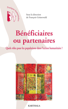 Bénéficiaires ou partenaires. Quels rôles pour les populations dans l'action humanitaire ?