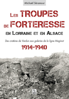 Troupes de forteresse en Lorraine et en Alsace (Les)