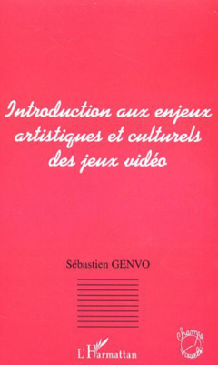 INTRODUCTION AUX ENJEUX ARTISTIQUES ET CULTURELS DES JEUX VIDEO