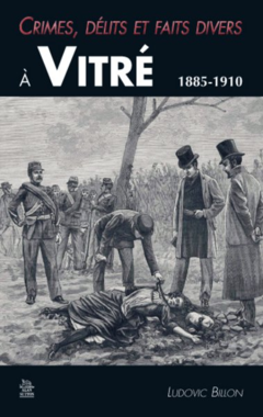 Crimes, délits et faits divers à Vitré 1885-1910