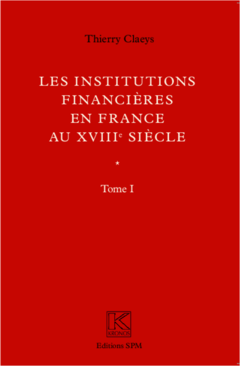 Institutions financières en France au XVIIIe siècle (Ouvrage en deux volumes)