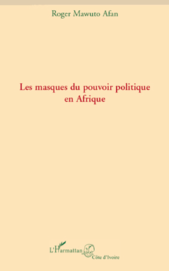 Les masques du pouvoir politique en Afrique