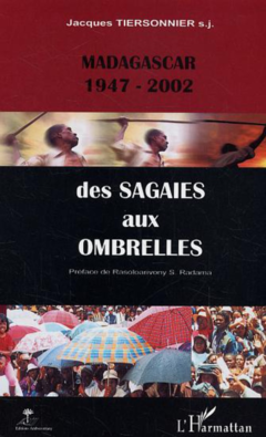 Madagascar 1947-2002 des sagaies aux ombrelles