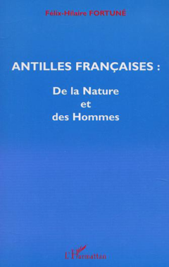 ANTILLES FRANÇAISES : De la Nature et des Hommes