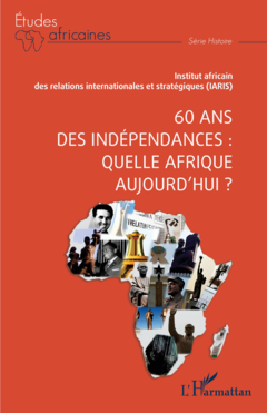 60 ans des indépendances : quelle Afrique aujourd'hui ?