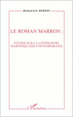 Le roman marron: études sur la littérature martiniquaise contemporaine