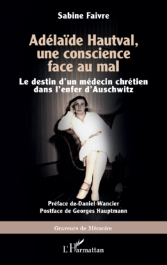 Adélaïde Hautval, une conscience face au mal - Sabine Faivre