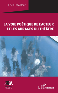 La voie poétique de l'acteur et les mirages du théâtre