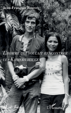 L’homme qui voulait rencontrer les Khmers rouges
