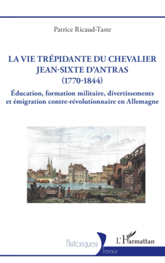 La vie trépidante du chevalier Jean-Sixte d'Antras (1770-1844)