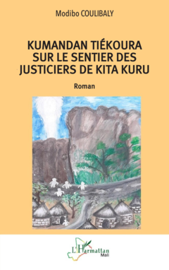 Kumandan Tiékoura sur le sentier des justiciers de Kita Kuru