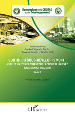 Sortir du sous-développement : quelles nouvelles pistes pour l'Afrique de l'Ouest ? (Tome 2)