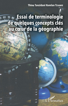 Essai de terminologie de quelques concepts clés au coeur de la géographie