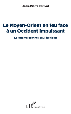 Le Moyen-Orient en feu face à un Occident impuissant