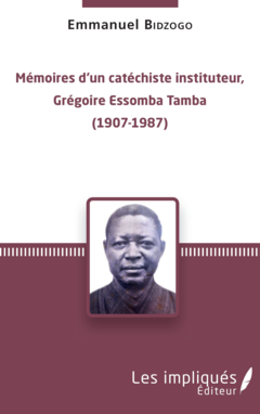 Mémoires d'un catéchiste instituteur, Grégoire Essomba Tamba