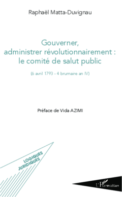 Gouverner administrer révolutionnairement : le comité de salut public