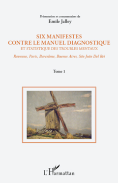 Six manifestes contre le manuel diagnostique et statistique des troubles mentaux (Tome 1)