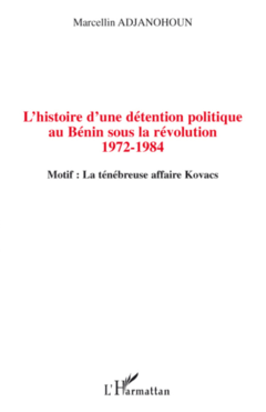 L'histoire d'une détention politique au Bénin sous la révolution 1972-1984