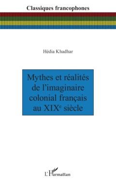Mythes et réalités de l’imaginaire colonial français au XIXe siècle
