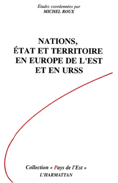 Nations, Etat et Territoire en Europe de l'Est et en URSS