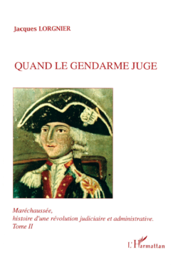 Maréchaussée, histoire d'une révolution judiciaire et administrative Tome 2