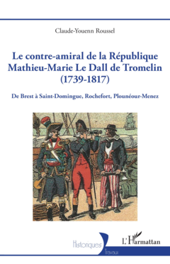 Le contre-amiral de la République Mathieu-Marie Le Dall de Tromelin (1739-1817)