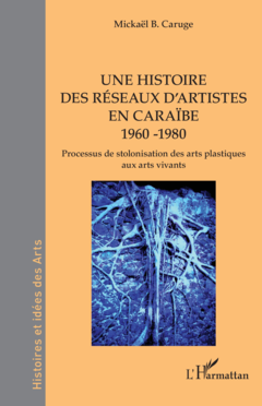 Une histoire des réseaux d’artistes en Caraïbe 1960 -1980
