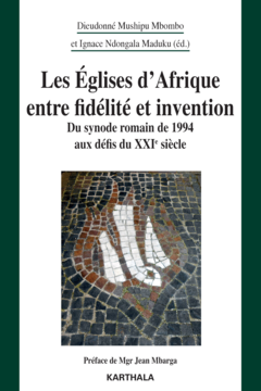 Les Églises d'Afrique entre fidélité et invention. Du synode romain de 1994 aux défis du XXie siècle