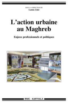 Action urbaine au Maghreb (L'). Enjeux professionnels et politiques