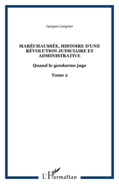 Maréchaussée, histoire d'une révolution judiciaire et administrative Tome 2