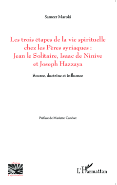 Les trois étapes de la vie spirituelle chez les Pères syriaques: Jean le solitaire, Isaac de Ninive et Joseph Hazzaya