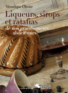Liqueurs, sirops et ratafias de nos grands-mères alsaciennes