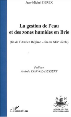 LA GESTION DE L'EAU ET DES ZONES HUMIDES EN BRIE (fin de l'Ancien Régime-fin du XIXè siècle)