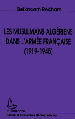 Les musulmans algériens dans l'armée française (1919-1945)