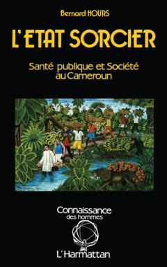 L'Etat sorcier : santé publique et société au Cameroun