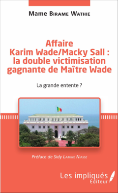 Affaire Karim Wade / Macky Sall : la double victimisation gagnante de Maître Wade