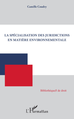 La spécialisation des juridictions en matière environnementale