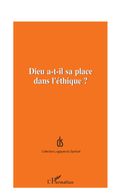 DIEU A-T-IL SA PLACE DANS L'ÉTHIQUE ?