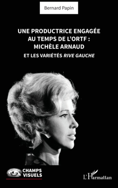 Une productrice engagée au temps de l' ORTF : Michèle Arnaud et les Variétés rive gauche