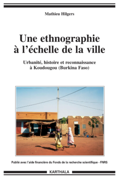 Ethnographie à l'échelle de la ville - Urbanité, histoire et reconnaissance à Koudougou (Burkina Faso) (Une)