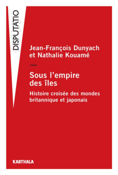 Sous l'empire des îles. Histoire croisée des mondes britannique et japonais