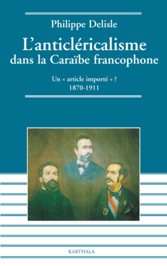Anticléricalisme dans la Caraïbe francophone. Un 